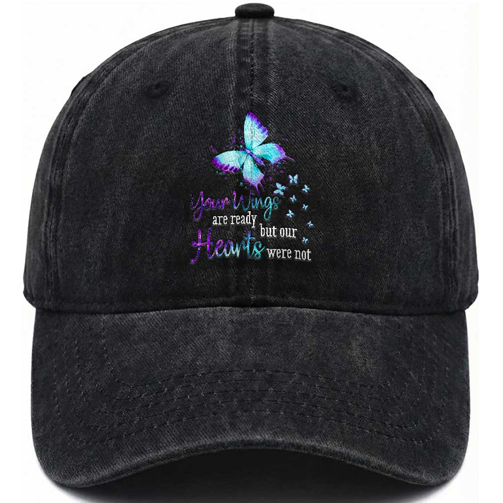 Suicide Prevention Awareness Washed Cotton Baseball Cap Your Wings Are Ready But Our Hearts Were Not Butterfly TS11 Print Your Wear