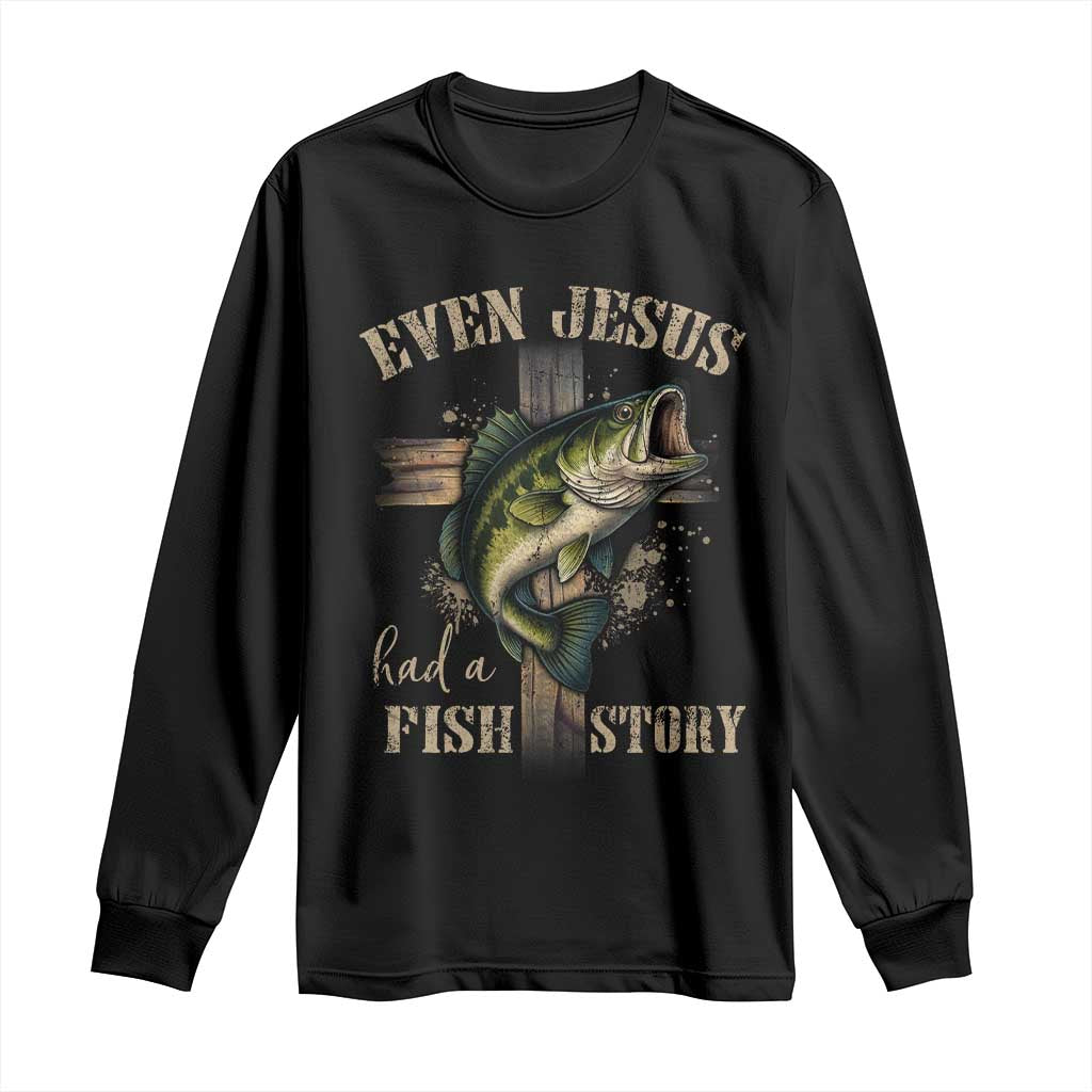 Even Jesus Had A Fish Story Long Sleeve Shirt Funny Fishermen Christian Cross TS11 Black Print Your Wear