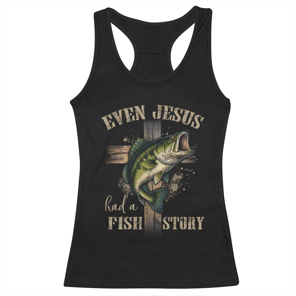 Even Jesus Had A Fish Story Racerback Tank Top Funny Fishermen Christian Cross TS11 Black Print Your Wear