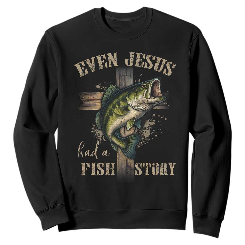 Even Jesus Had A Fish Story Sweatshirt Funny Fishermen Christian Cross TS11 Black Print Your Wear