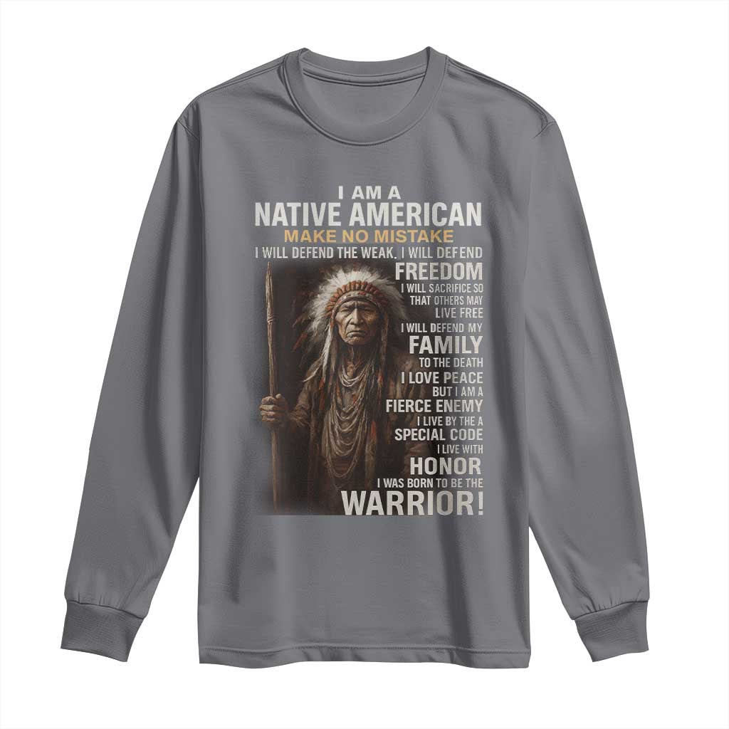 I Am A Native American Long Sleeve Shirt Make No Mistake I Will Defend The Weak I Will Defend Freedom