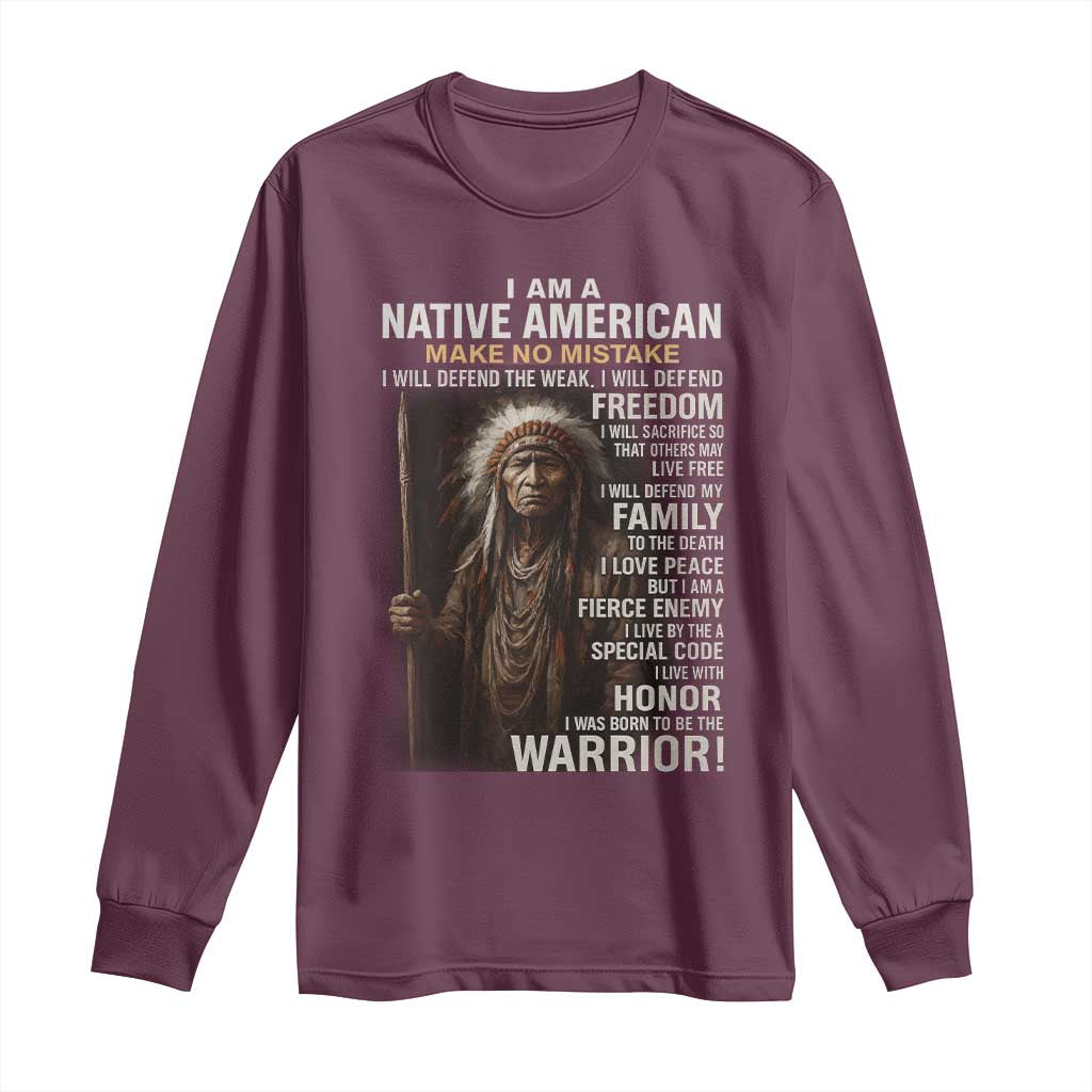 I Am A Native American Long Sleeve Shirt Make No Mistake I Will Defend The Weak I Will Defend Freedom