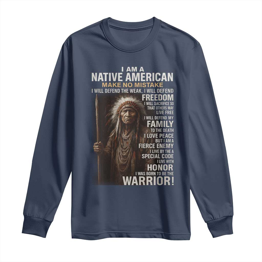 I Am A Native American Long Sleeve Shirt Make No Mistake I Will Defend The Weak I Will Defend Freedom