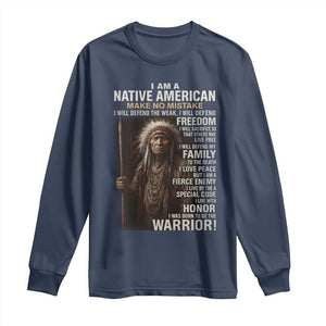 I Am A Native American Long Sleeve Shirt Make No Mistake I Will Defend The Weak I Will Defend Freedom
