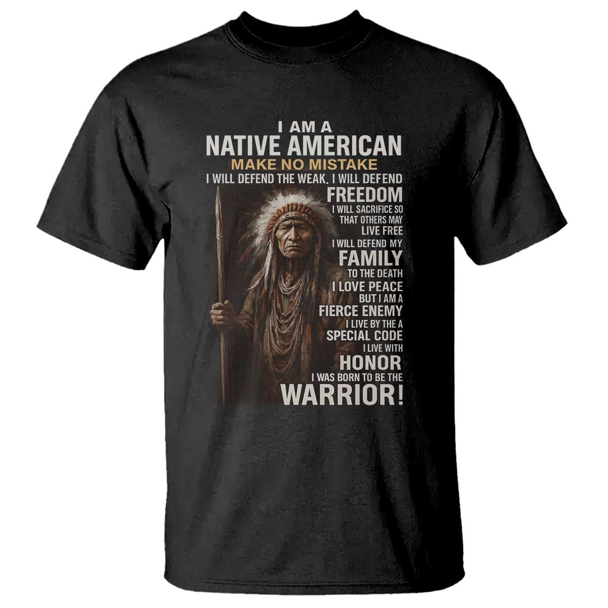 I Am A Native American T Shirt Make No Mistake I Will Defend The Weak I Will Defend Freedom