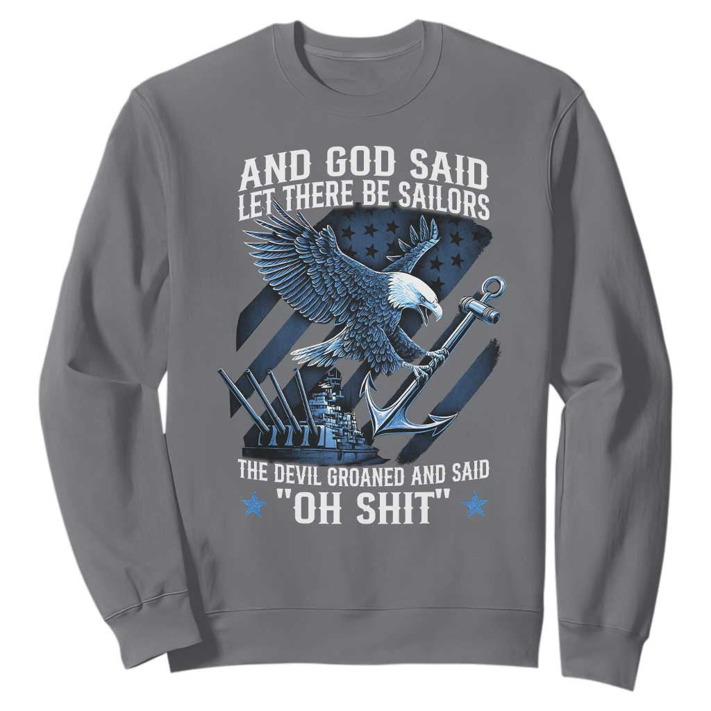 US Military Navy Sailor Sweatshirt And God Said Let There Be Sailors The Devil Groaned And Said TS11 Charcoal Print Your Wear