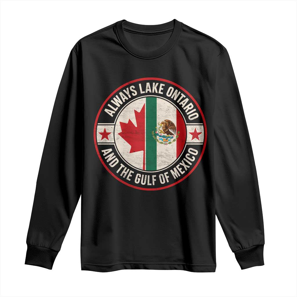 Always Lake Ontario And The Gulf of Mexico Long Sleeve Shirt Mexico And Canada Support Vintage Flag