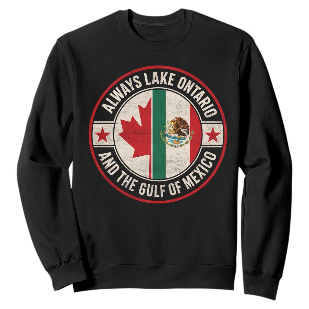 Always Lake Ontario And The Gulf of Mexico Sweatshirt Mexico And Canada Support Vintage Flag