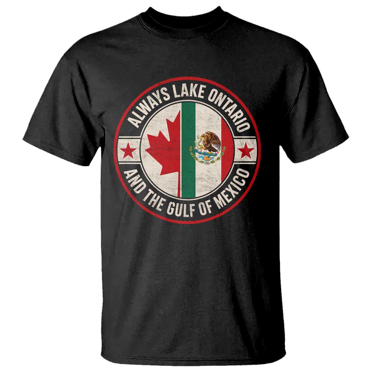 Always Lake Ontario And The Gulf of Mexico T Shirt Mexico And Canada Support Vintage Flag