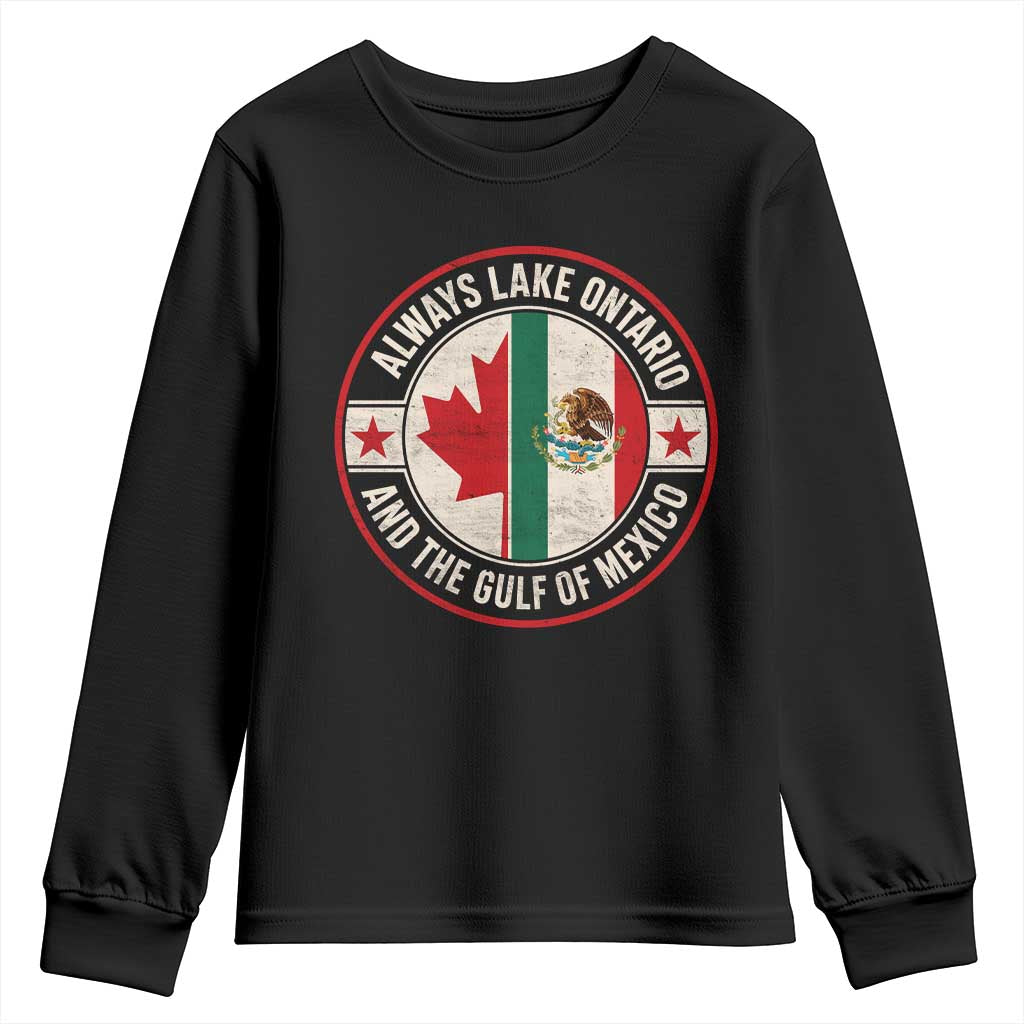 Always Lake Ontario And The Gulf of Mexico Youth Sweatshirt Mexico And Canada Support Vintage Flag