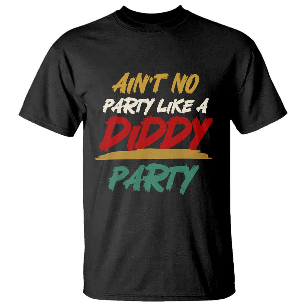 Ain't No Party Like A Diddy Party T Shirt Brushed TS11 Black Print Your Wear