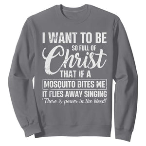 I Want To Be So Full Of Christ Sweatshirt Funny Christian Prayer TS11 Charcoal Print Your Wear