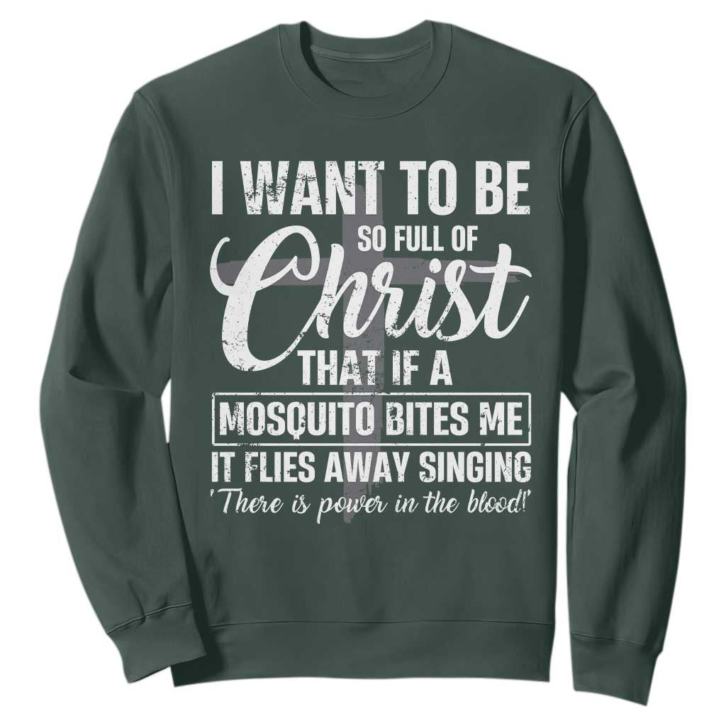I Want To Be So Full Of Christ Sweatshirt Funny Christian Prayer TS11 Dark Forest Green Print Your Wear