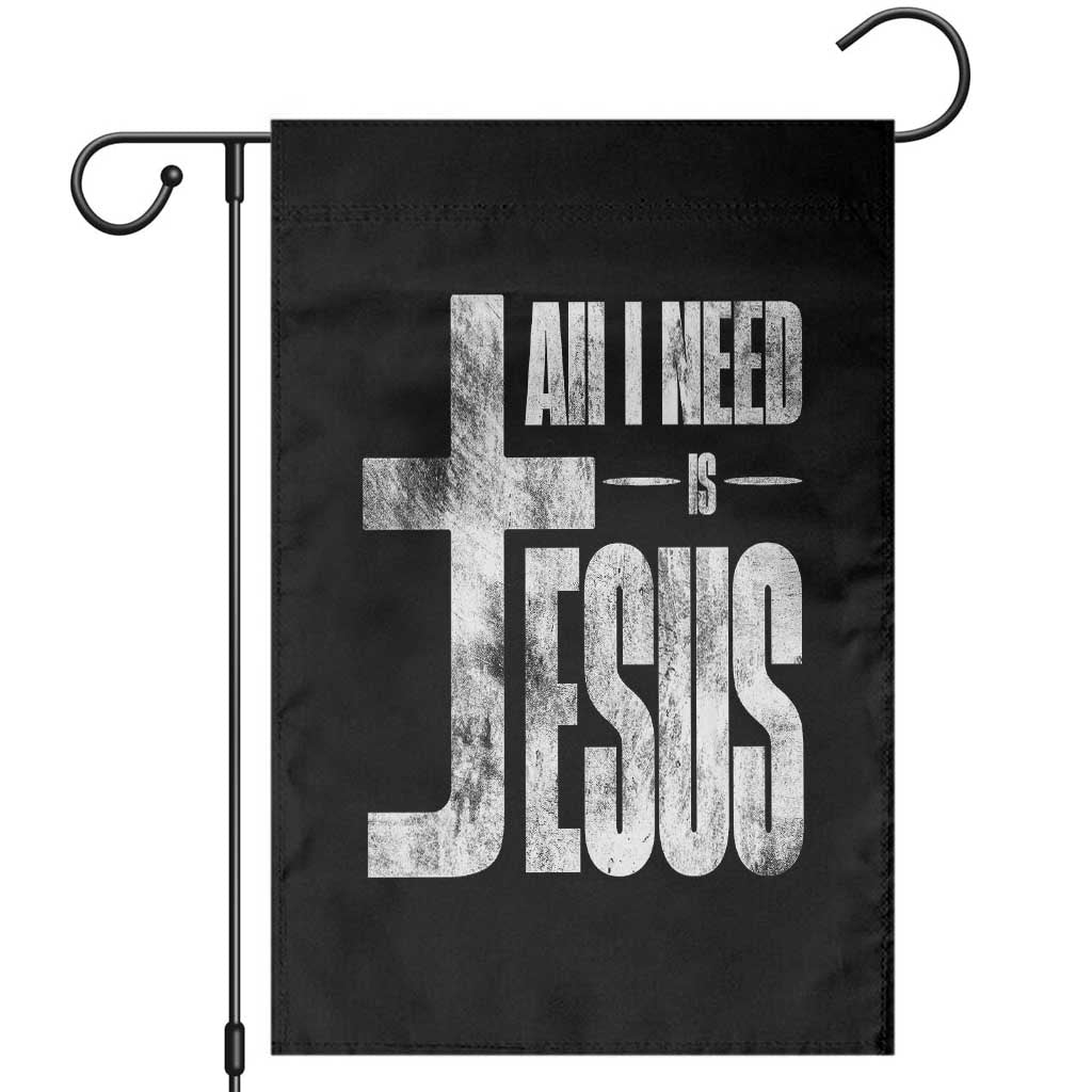 All I Need Is Jesus Garden Flag Christian Believer Faith God Religious TS11 Black Print Your Wear