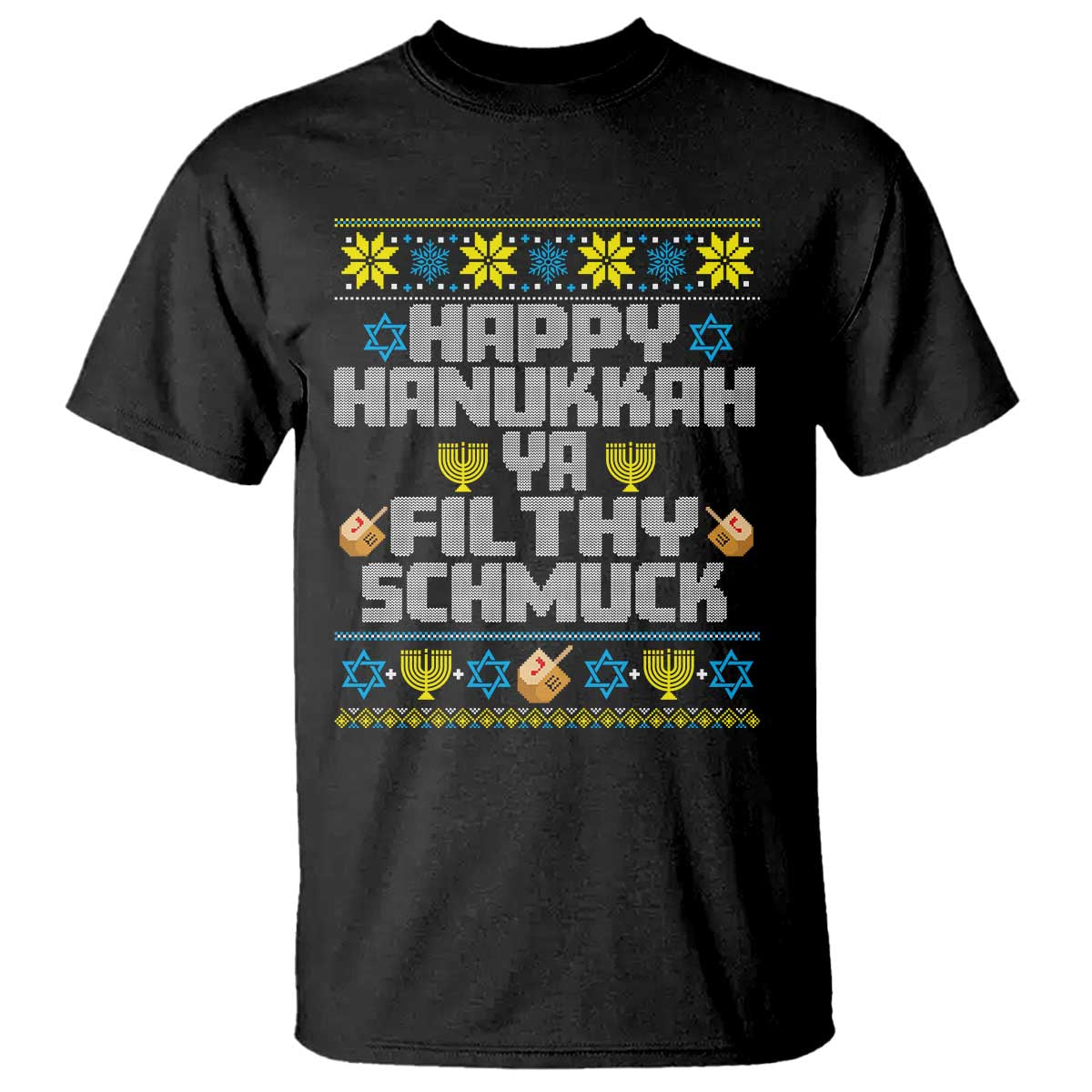 Happy Hanukkah Ya Filthy Schmuck T Shirt Funny Hanukkah Christmas Movie TS11 Black Print Your Wear