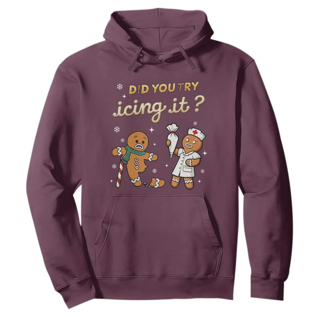 Funny Christmas Nurse Hoodie Did You Try Icing It Gingerbreads TS11 Maroon Print Your Wear