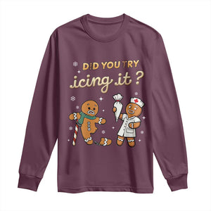 Funny Christmas Nurse Long Sleeve Shirt Did You Try Icing It Gingerbreads TS11 Maroon Print Your Wear