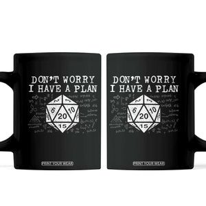 Funny RPG Gamer Dont Worry I Have A Plan Coffee Mug D20 Tabletop TS11 Black Print Your Wear