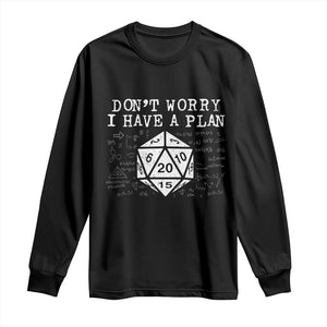 Funny RPG Gamer Dont Worry I Have A Plan Long Sleeve Shirt D20 Tabletop TS11 Black Print Your Wear