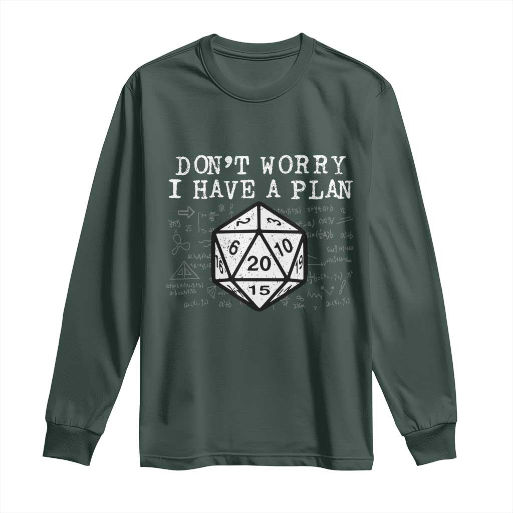 Funny RPG Gamer Dont Worry I Have A Plan Long Sleeve Shirt D20 Tabletop TS11 Dark Forest Green Print Your Wear