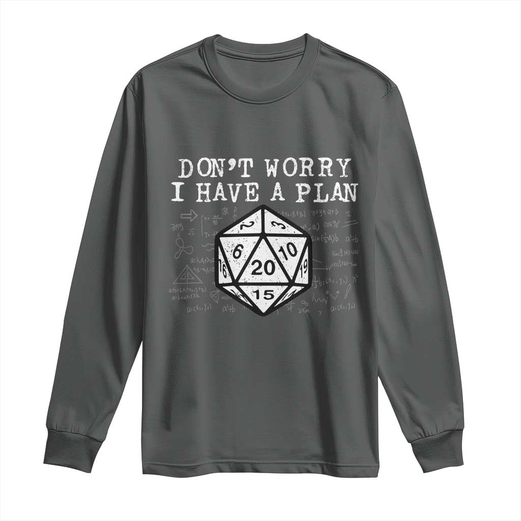 Funny RPG Gamer Dont Worry I Have A Plan Long Sleeve Shirt D20 Tabletop TS11 Dark Heather Print Your Wear