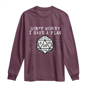 Funny RPG Gamer Dont Worry I Have A Plan Long Sleeve Shirt D20 Tabletop TS11 Maroon Print Your Wear