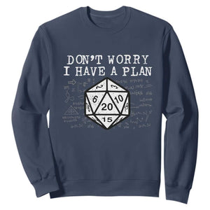 Funny RPG Gamer Dont Worry I Have A Plan Sweatshirt D20 Tabletop TS11 Navy Print Your Wear