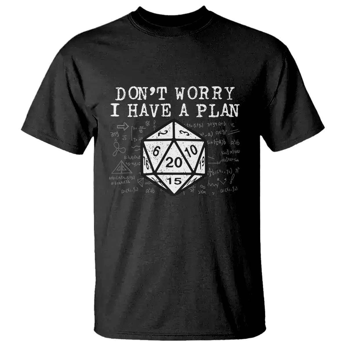 Funny RPG Gamer T Shirt - Dont Worry I Have A Plan D20 Tabletop Gaming Humor Tee TS11 Black Print Your Wear