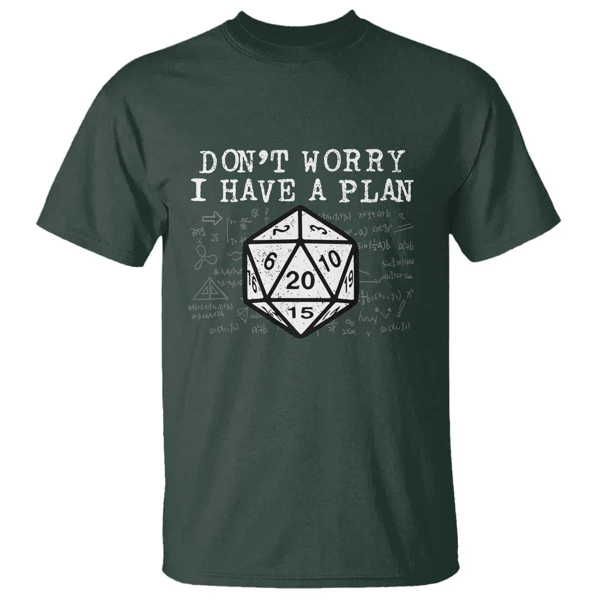 Funny RPG Gamer T Shirt - Dont Worry I Have A Plan D20 Tabletop Gaming Humor Tee TS11 Dark Forest Green Print Your Wear