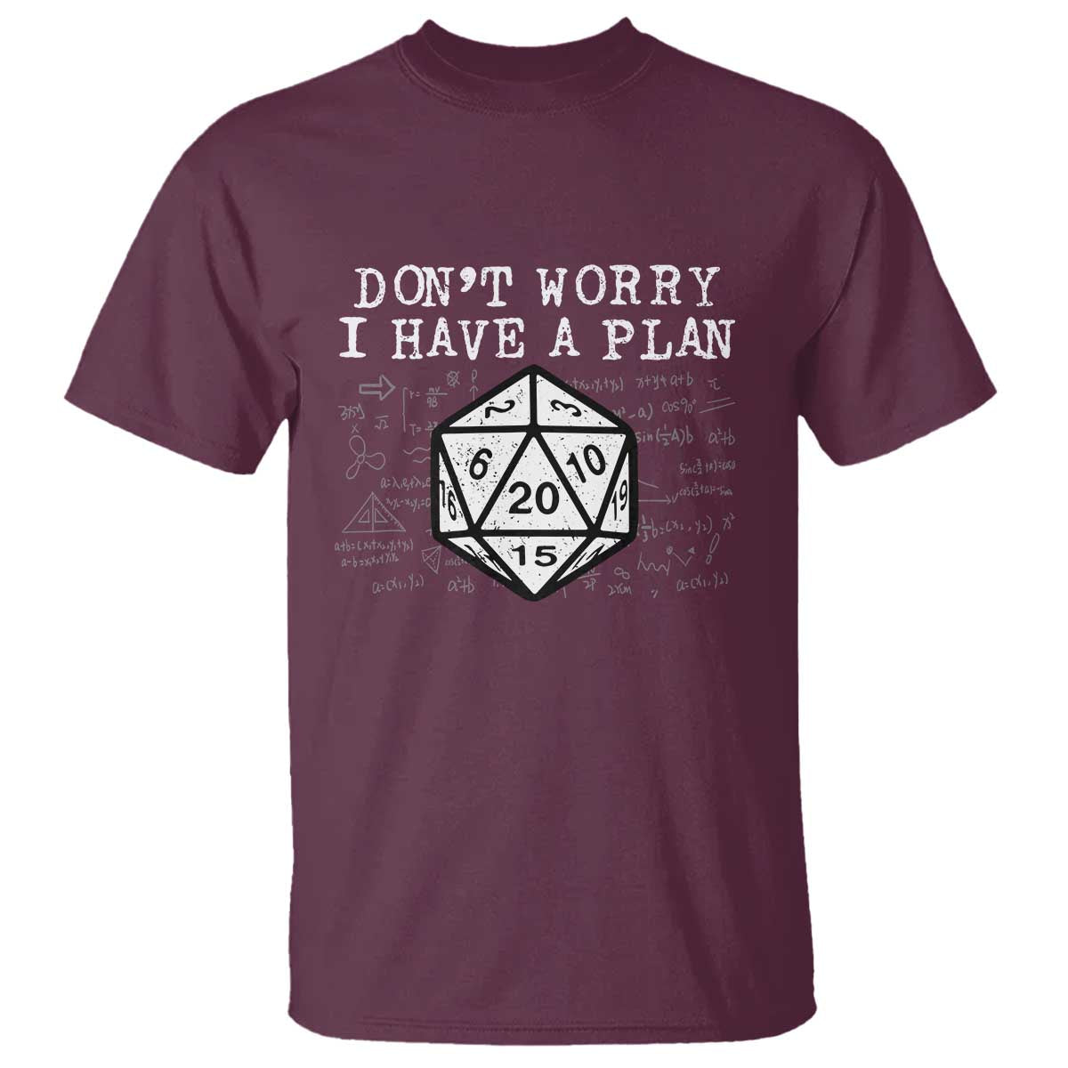 Funny RPG Gamer T Shirt - Dont Worry I Have A Plan D20 Tabletop Gaming Humor Tee TS11 Maroon Print Your Wear