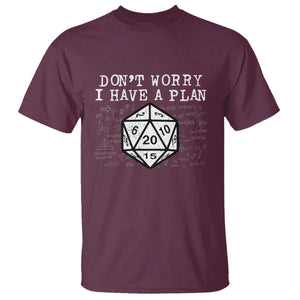 Funny RPG Gamer T Shirt - Dont Worry I Have A Plan D20 Tabletop Gaming Humor Tee TS11 Maroon Print Your Wear