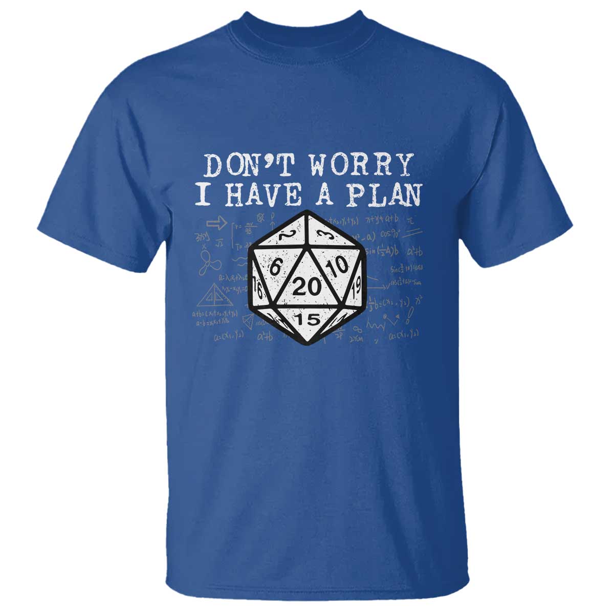Funny RPG Gamer T Shirt - Dont Worry I Have A Plan D20 Tabletop Gaming Humor Tee TS11 Royal Blue Print Your Wear