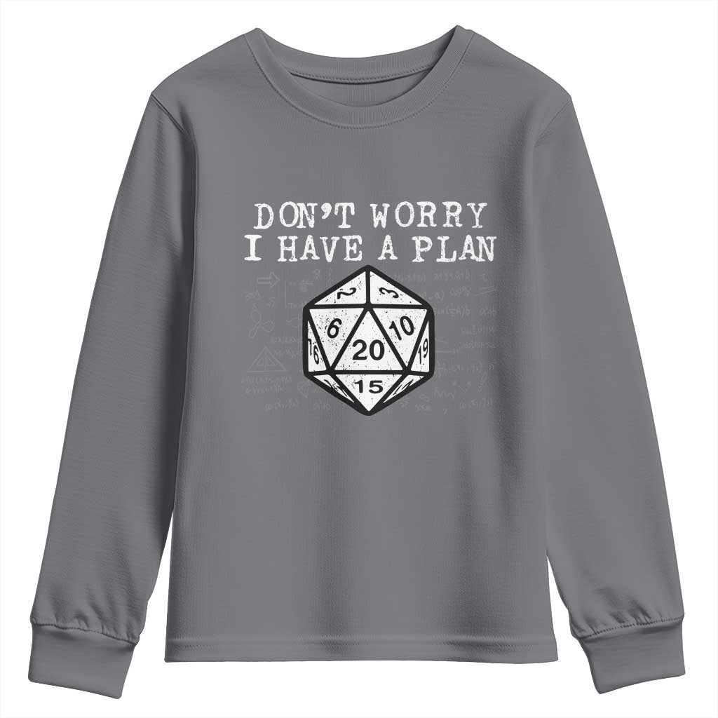 Funny RPG Gamer Dont Worry I Have A Plan Youth Sweatshirt D20 Tabletop TS11 Charcoal Print Your Wear