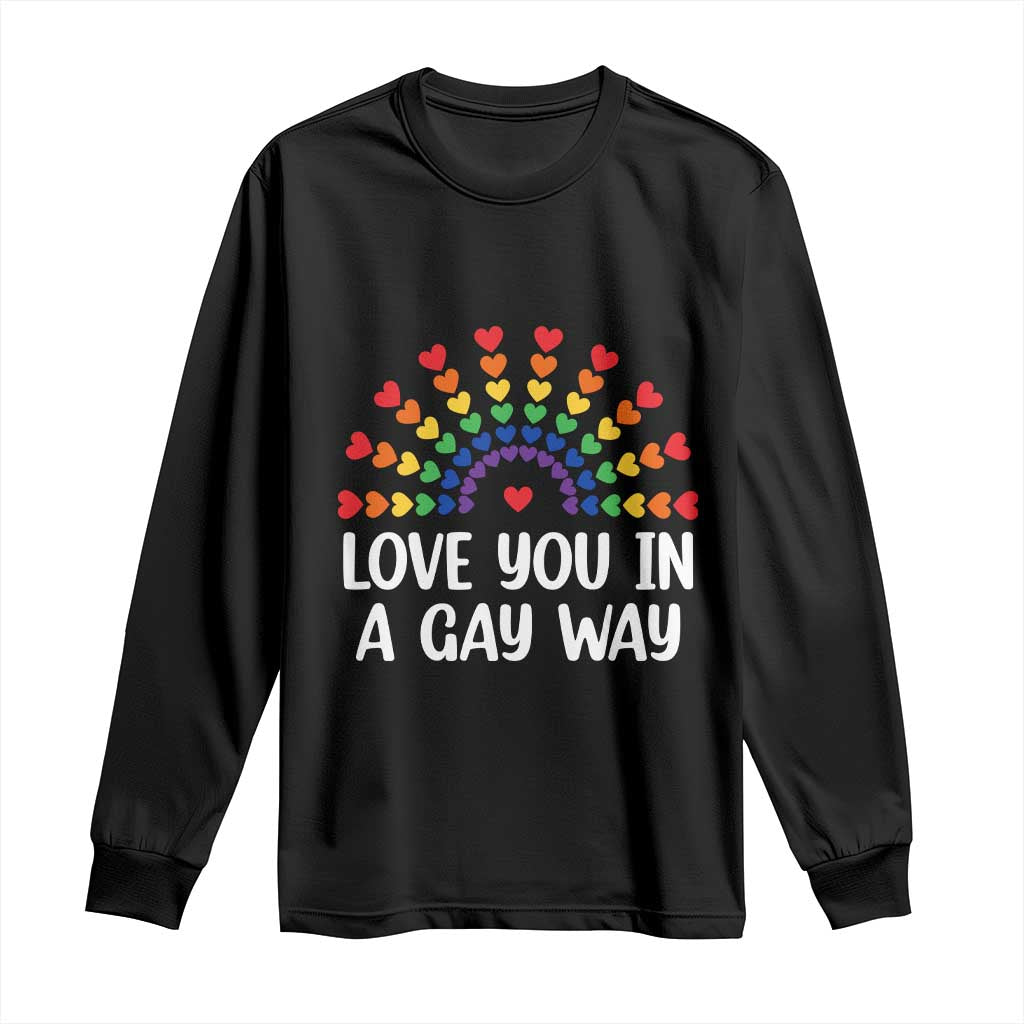 Funny Valentine's Day LGBT Long Sleeve Shirt Love You In A Gay Way Rainbow Hearts TS11 Black Print Your Wear