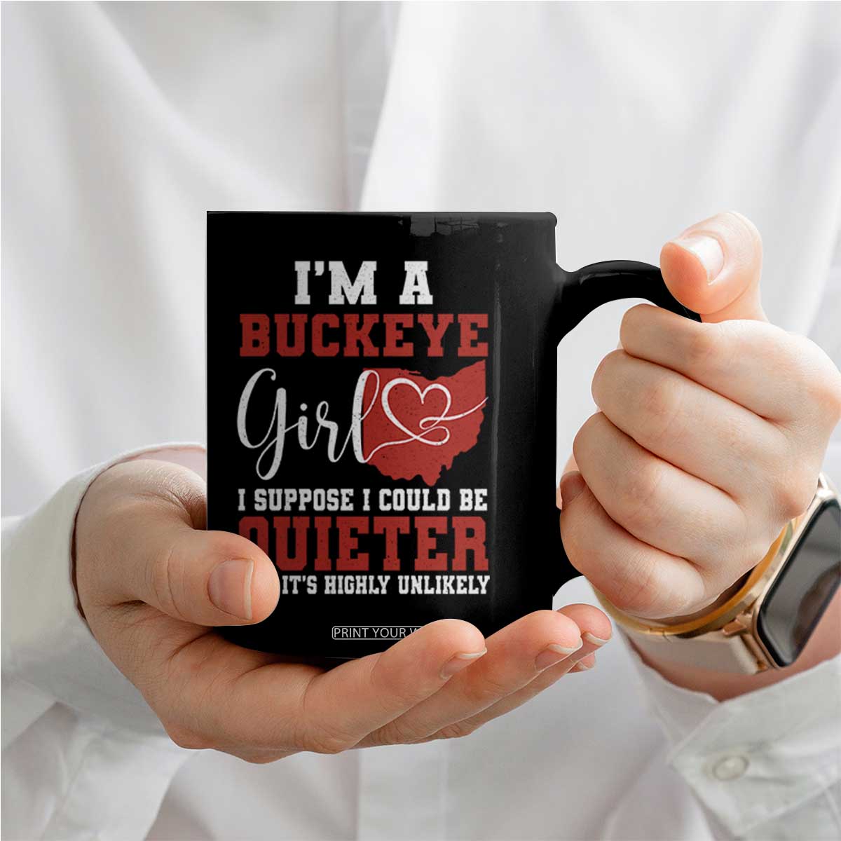 I Am A Buckeye Girl I Suppose I Could Be Quieter Coffee Mug Ohio State TS11 Print Your Wear