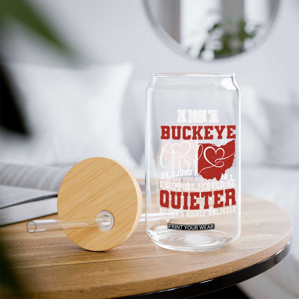 I Am A Buckeye Girl I Suppose I Could Be Quieter Glass Can Ohio State TS11 Print Your Wear