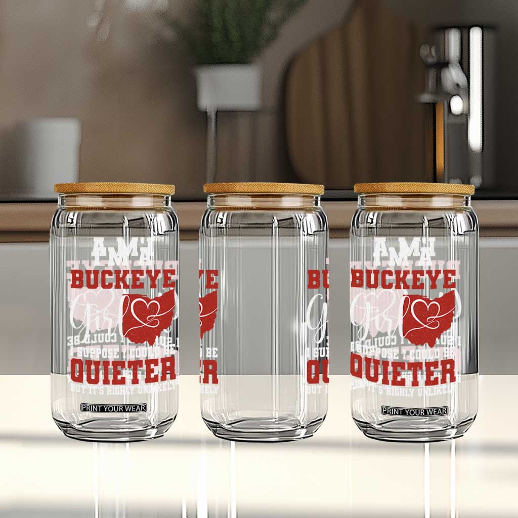 I Am A Buckeye Girl I Suppose I Could Be Quieter Glass Can Ohio State TS11 Print Your Wear