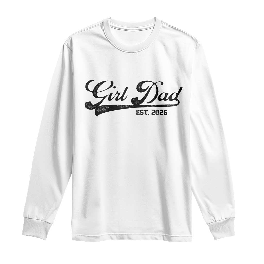 Girl Dad Est 2026 Long Sleeve Shirt Dad Of Girl 2026 Baby Announcement TS11 White Print Your Wear