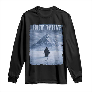 Nihilist Penguin But Why Long Sleeve Shirt Snow Mountains Motivational Penguin Meme TS11 Black Print Your Wear