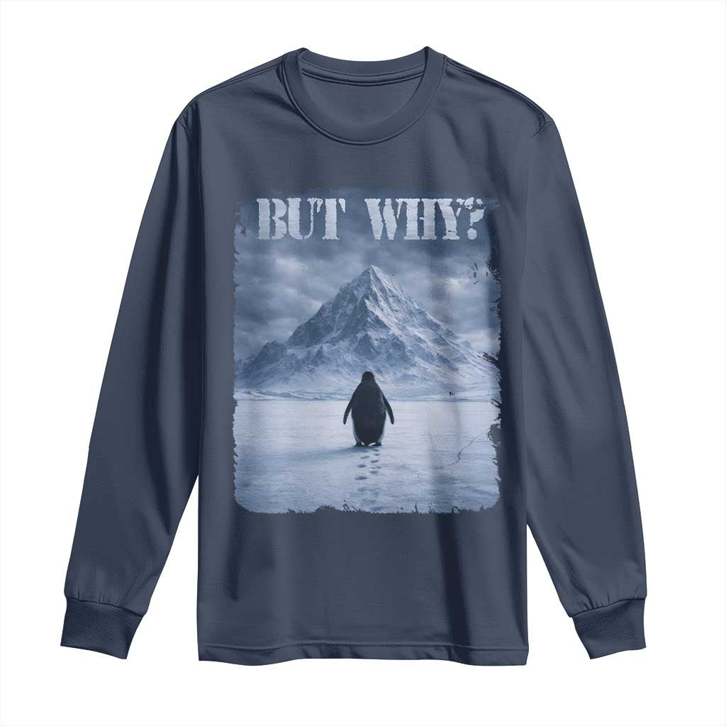 Nihilist Penguin But Why Long Sleeve Shirt Snow Mountains Motivational Penguin Meme TS11 Navy Print Your Wear