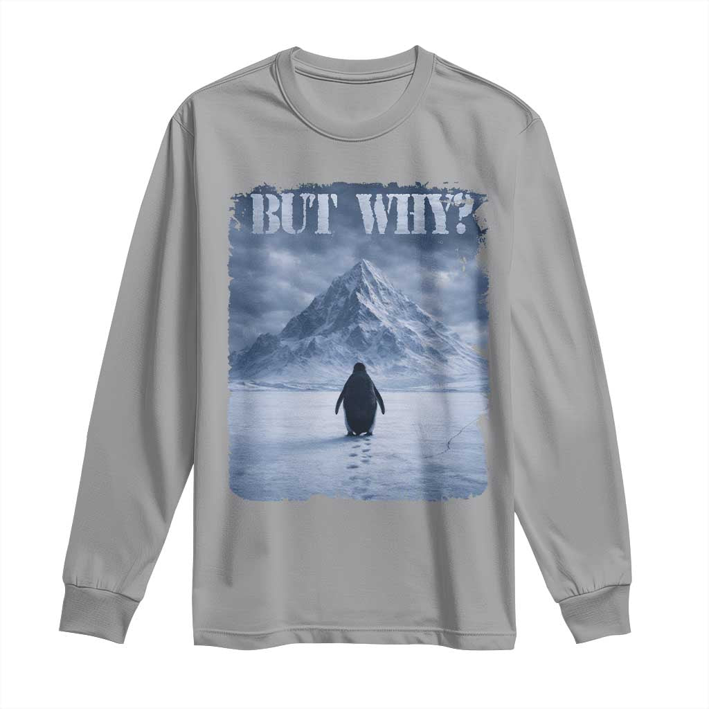 Nihilist Penguin But Why Long Sleeve Shirt Snow Mountains Motivational Penguin Meme TS11 Sport Gray Print Your Wear
