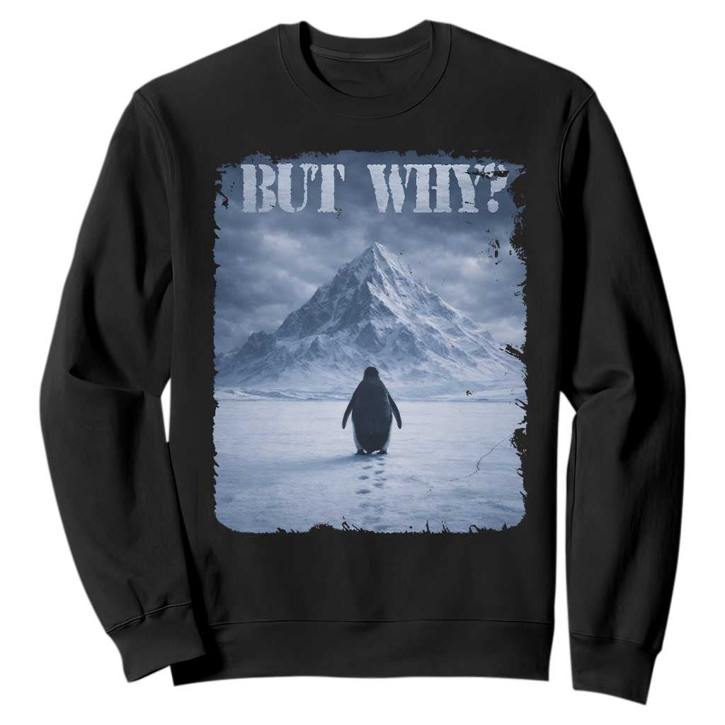 Nihilist Penguin But Why Sweatshirt Snow Mountains Motivational Penguin Meme TS11 Black Print Your Wear