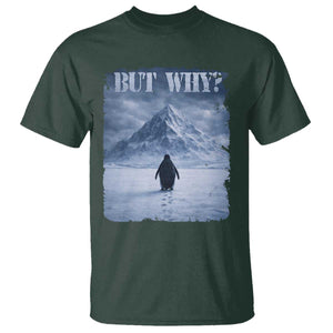 Nihilist Penguin But Why T Shirt Snow Mountains Motivational Penguin Meme TS11 Dark Forest Green Print Your Wear