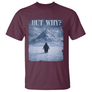 Nihilist Penguin But Why T Shirt Snow Mountains Motivational Penguin Meme TS11 Maroon Print Your Wear