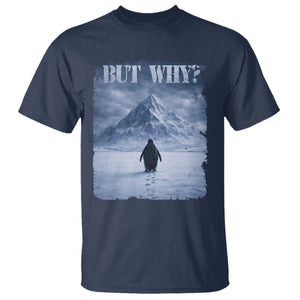 Nihilist Penguin But Why T Shirt Snow Mountains Motivational Penguin Meme TS11 Navy Print Your Wear