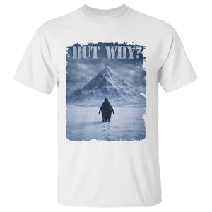 Nihilist Penguin But Why T Shirt Snow Mountains Motivational Penguin Meme TS11 White Print Your Wear