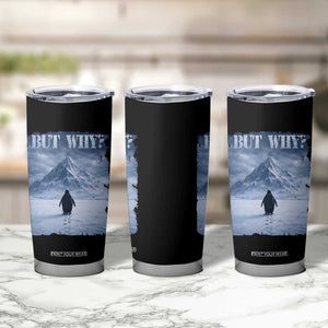 Nihilist Penguin But Why Tumbler Cup Snow Mountains Motivational Penguin Meme TS11 Print Your Wear