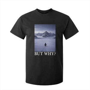 Nihilist Penguin But Why T Shirt For Kid Lone Penguin Walking Toward Mountain Meme TS11 Black Print Your Wear