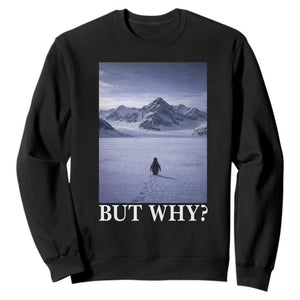 Nihilist Penguin But Why Sweatshirt Lone Penguin Walking Toward Mountain Meme TS11 Black Print Your Wear