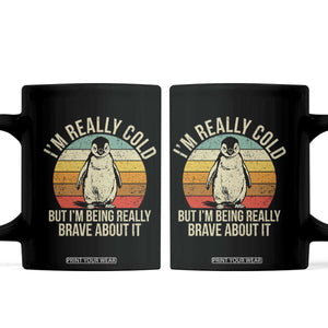 I Am Really Cold But I'm Being Really Brave About It Coffee Mug Funny Penguin TS11 Black Print Your Wear